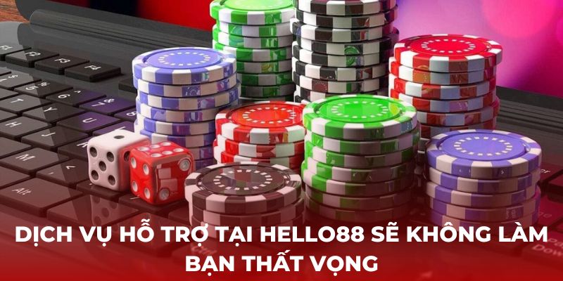 Chắc chắn, dịch vụ hỗ trợ tại Hello88 sẽ không làm bạn thất vọng.