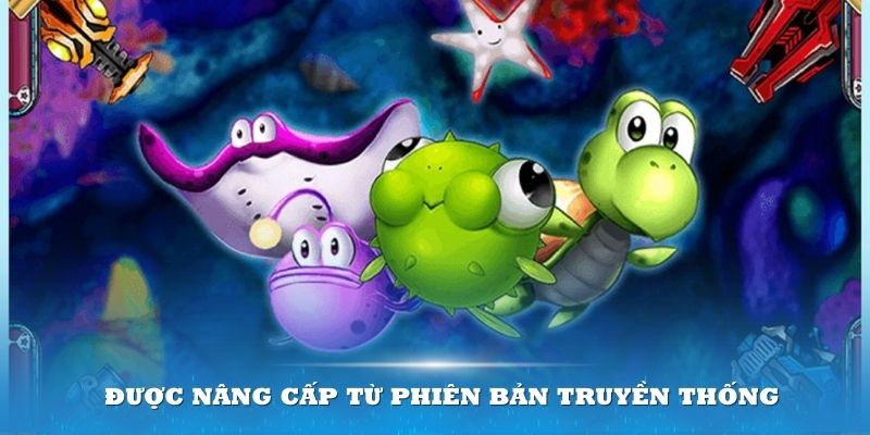 Tựa game bắn cá hấp dẫn này được nâng cấp từ phiên bản truyền thống