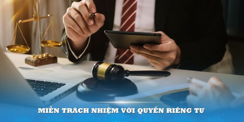 Có trường hợp miễn trách nhiệm đối với quyền riêng tư